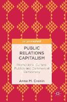 Public Relations Capitalism: Promotional Culture, Publics and Commercial Democracy