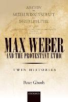 Max Weber and 'The Protestant Ethic': Twin Histories