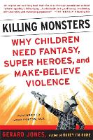 Killing Monsters: Our Children's Need For Fantasy, Heroism, and Make-Believe Violence