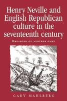 Henry Neville and English Republican Culture in the Seventeenth Century: Dreaming of Another Game