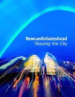 NewcastleGateshead: Shaping the City