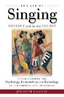Art of Singing Onstage and in the Studio, The: Understanding the Psychology, Relationships and Technology in Performing and Recording