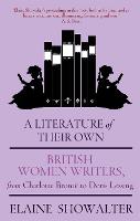 Literature Of Their Own, A: British Women Novelists from Bront to Lessing