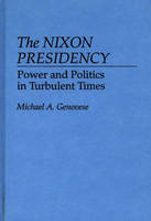 Nixon Presidency, The: Power and Politics in Turbulent Times