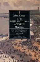 The Intellectuals and the Masses: Pride and Prejudice Among the Literary Intelligentsia 1880-1939