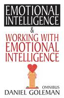 Daniel Goleman Omnibus:  Emotional Intelligence ,   Working with EQ