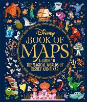 Disney Book of Maps, The: A Guide to the Magical Worlds of Disney and Pixar