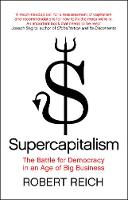 Supercapitalism: The Battle for Democracy in an Age of Big Business