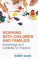 Working with Children and Families: Knowledge and Contexts for Practice (PDF eBook)