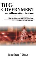 Big Government and Affirmative Action: The Scandalous History of the Small Business Administration (ePub eBook)