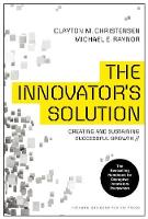 Innovator's Solution, The: Creating and Sustaining Successful Growth