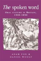 Spoken Word, The: Oral Culture in Britain, 1500-1850