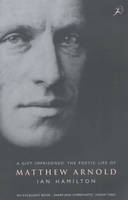 Gift Imprisoned, A: The Poetic Life of Matthew Arnold