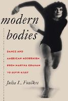 Modern Bodies: Dance and American Modernism from Martha Graham to Alvin Ailey