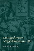 Knowledge and Practice in English Medicine, 1550-1680