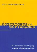 Copyrights and Copywrongs: The Rise of Intellectual Property and How it Threatens Creativity