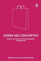 Gender and Consumption: Domestic Cultures and the Commercialisation of Everyday Life