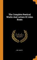 Complete Poetical Works and Letters of John Keats, The