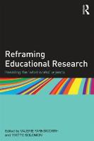 Reframing Educational Research: Resisting the 'what works' agenda