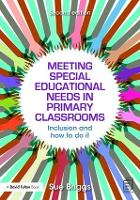 Meeting Special Educational Needs in Primary Classrooms: Inclusion and how to do it