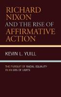  Richard Nixon and the Rise of Affirmative Action: The Pursuit of Racial Equality in an Era...
