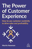 The Power of Customer Experience: How to Use Customer-centricity to Drive Sales and Profitability (ePub eBook)