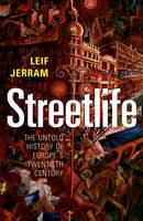 Streetlife: The Untold History of Europe's Twentieth Century (PDF eBook)