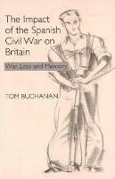 Impact of the Spanish Civil War on Britain, The: War, Loss and Memory