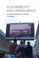 Film, Mobility and Urban Space: A Cinematic Geography of Liverpool