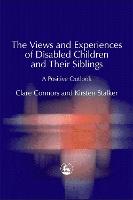 Views and Experiences of Disabled Children and Their Siblings, The: A Positive Outlook