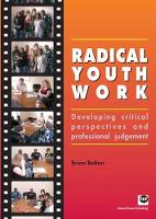 Radical Youth Work: Developing Critical Perspectives and Professional Judgement