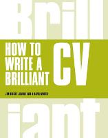  How to Write a Brilliant CV: What employers want to see and how to write it...