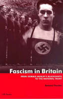 Fascism in Britain: From Oswald Mosley's Blackshirts to the National Front