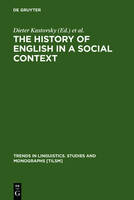 History of English in a Social Context, The: A Contribution to Historical Sociolinguistics