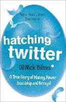 Hatching Twitter: A True Story of Money, Power, Friendship and Betrayal