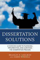 Dissertation Solutions: A Concise Guide to Planning, Implementing, and Surviving the Dissertation Process (PDF eBook)