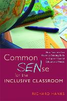  Common SENse for the Inclusive Classroom: How Teachers Can Maximise Existing Skills to Support Special Educational...