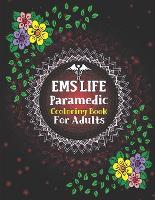  EMS Life Paramedic Coloring Book For Adults: Swear Word Coloring Book for Adults, Paramedic Coloring Book...