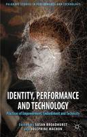 Identity, Performance and Technology: Practices of Empowerment, Embodiment and Technicity (ePub eBook)