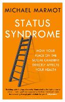 Status Syndrome: How Your Place on the Social Gradient Directly Affects Your Health