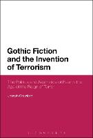 Gothic Fiction and the Invention of Terrorism: The Politics and Aesthetics of Fear in the Age of the Reign of Terror