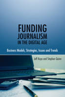 Funding Journalism in the Digital Age: Business Models, Strategies, Issues and Trends