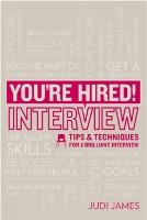 You're Hired! Interview: Tips and Techniques for a Brilliant Interview
