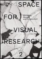 Space for Visual Research 2: Workshop, Manual and Compendium