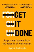 Get it Done: Surprising Lessons from the Science of Motivation