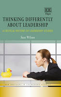 Thinking Differently about Leadership: A Critical History of Leadership Studies