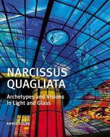 Narcissus Quagliata: Archetypes and Visions in Light and Glass
