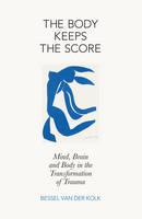 The Body Keeps the Score: Brain, Mind, and Body in the Healing of Trauma (ePub eBook)