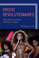 Erotic Revolutionaries: Black Women, Sexuality, and Popular Culture (PDF eBook)
