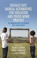 Socially Just, Radical Alternatives for Education and Youth Work Practice: Re-Imagining Ways of Working with Young People (ePub eBook)